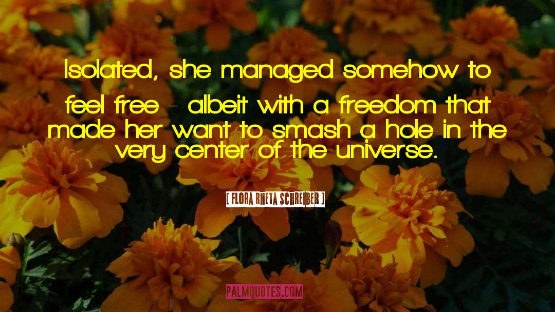 Flora Rheta Schreiber Quotes: Isolated, she managed somehow to