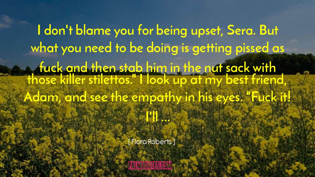 Flora Roberts Quotes: I don't blame you for