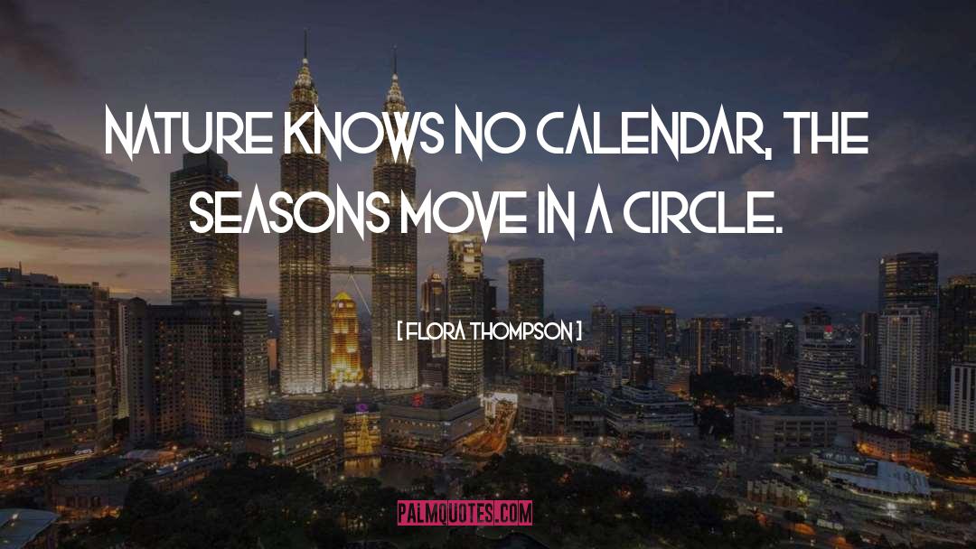 Flora Thompson Quotes: Nature knows no calendar, the