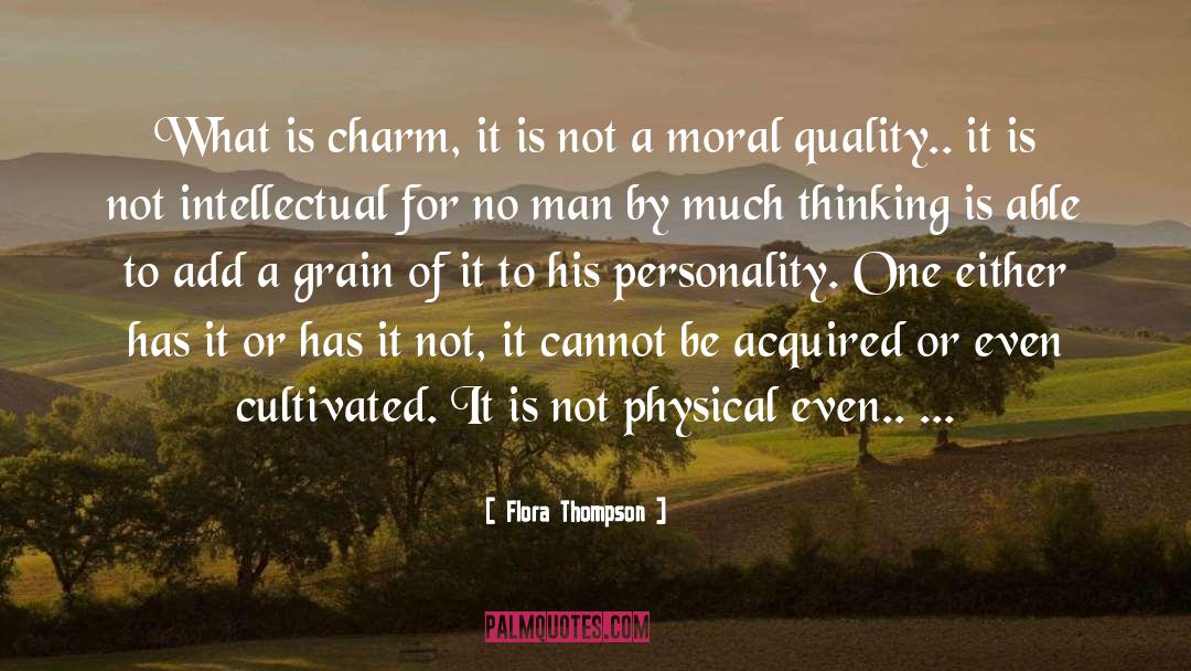 Flora Thompson Quotes: What is charm, it is