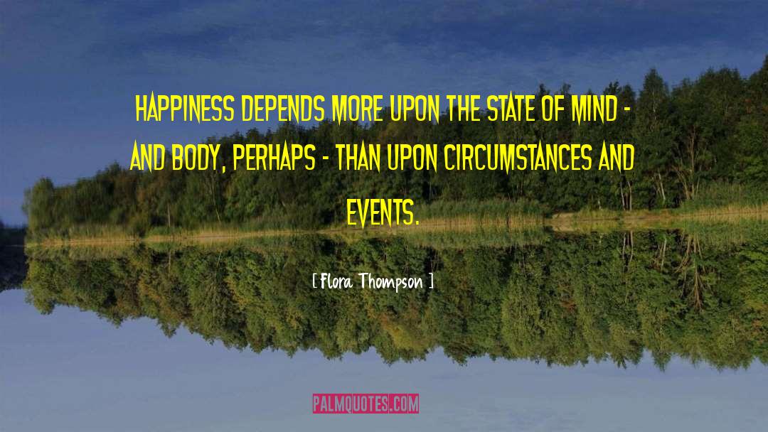 Flora Thompson Quotes: Happiness depends more upon the