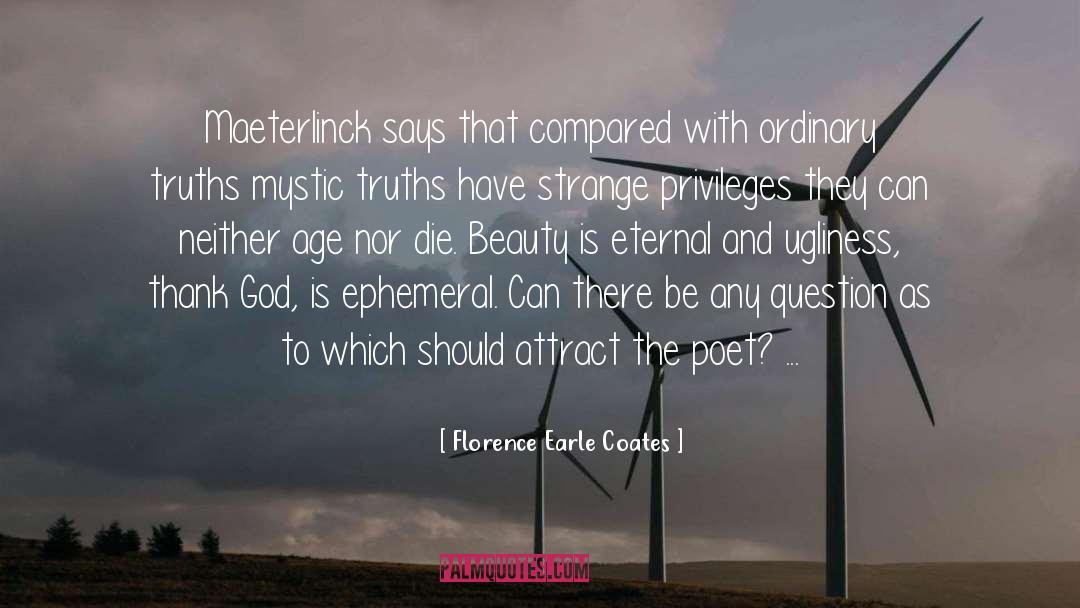 Florence Earle Coates Quotes: Maeterlinck says that compared with