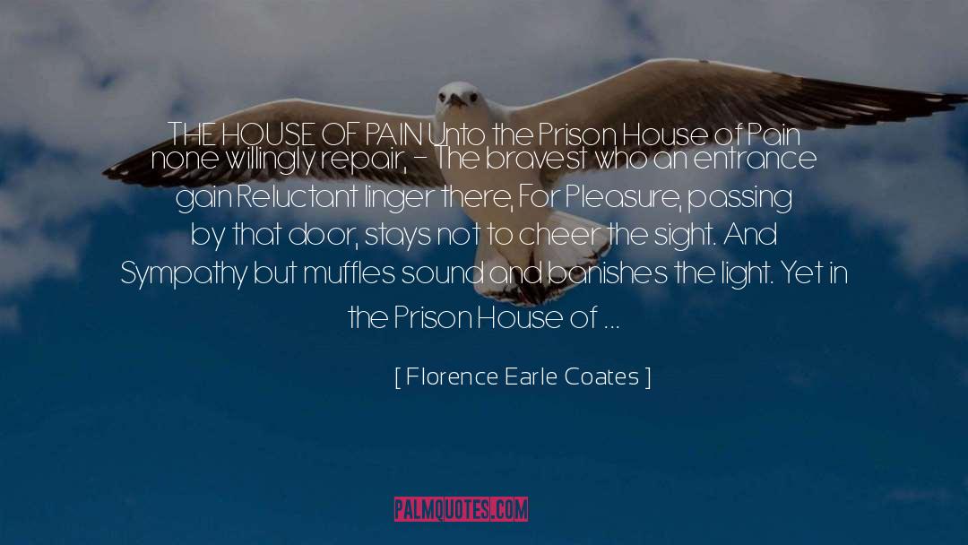 Florence Earle Coates Quotes: THE HOUSE OF PAIN <br