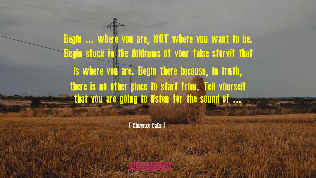 Florence Falk Quotes: Begin ... where you are,