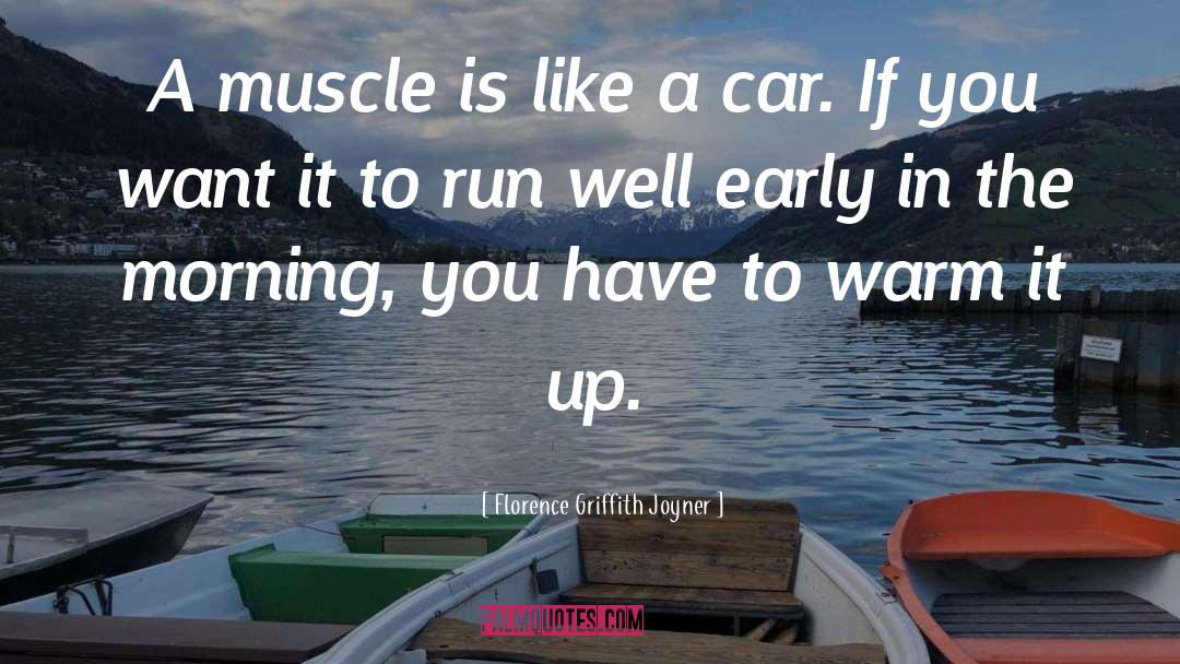 Florence Griffith Joyner Quotes: A muscle is like a