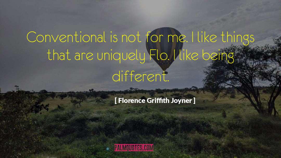 Florence Griffith Joyner Quotes: Conventional is not for me.
