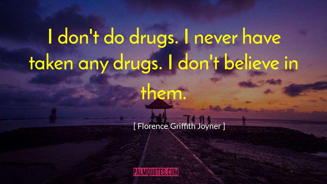 Florence Griffith Joyner Quotes: I don't do drugs. I