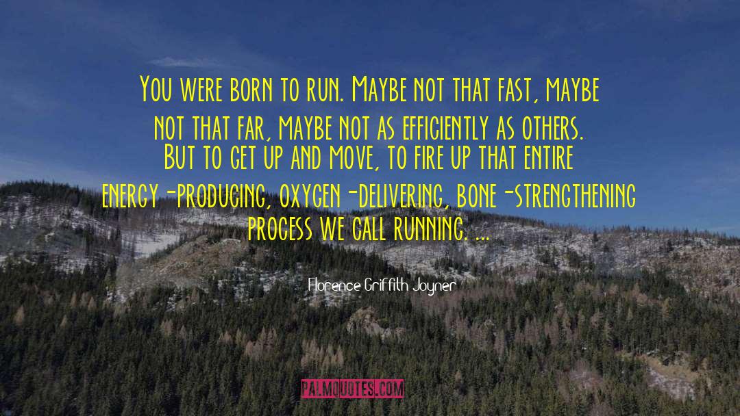 Florence Griffith Joyner Quotes: You were born to run.