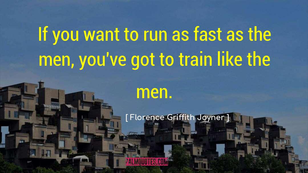 Florence Griffith Joyner Quotes: If you want to run