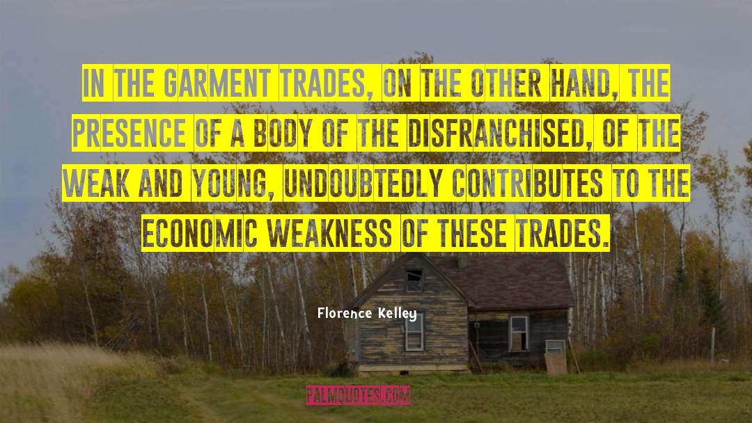 Florence Kelley Quotes: In the garment trades, on