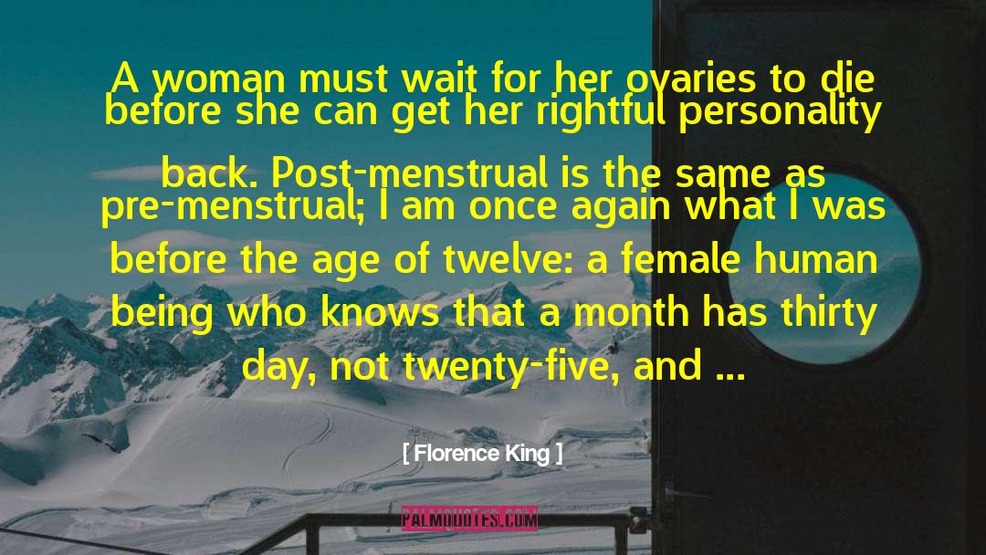 Florence King Quotes: A woman must wait for