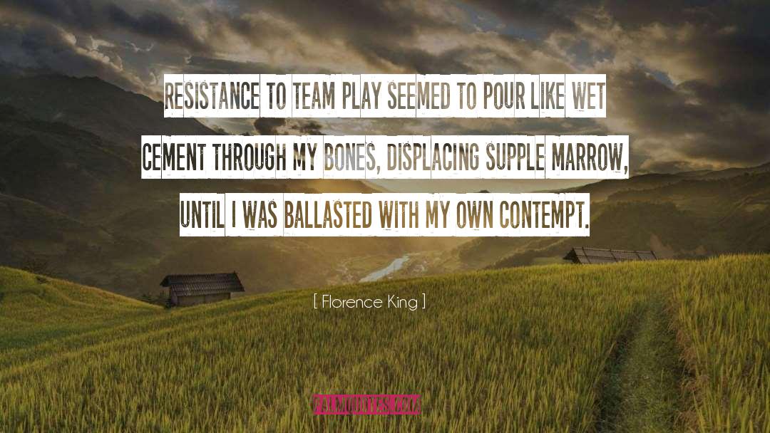 Florence King Quotes: Resistance to team play seemed