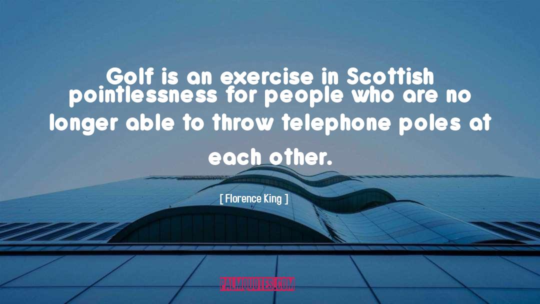 Florence King Quotes: Golf is an exercise in