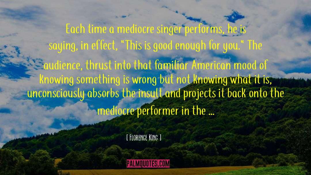 Florence King Quotes: Each time a mediocre singer