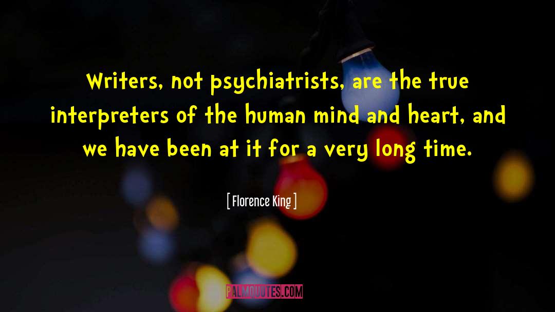 Florence King Quotes: Writers, not psychiatrists, are the