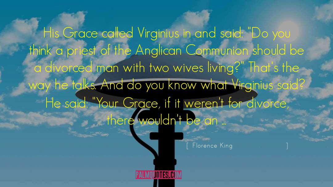 Florence King Quotes: His Grace called Virginius in