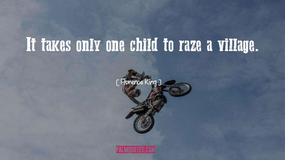 Florence King Quotes: It takes only one child