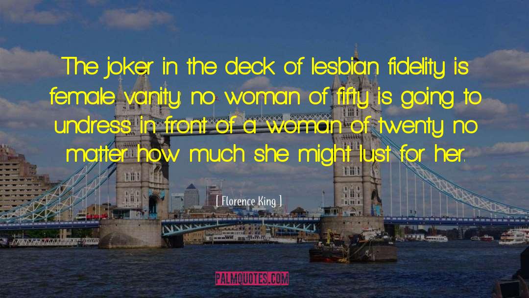 Florence King Quotes: The joker in the deck