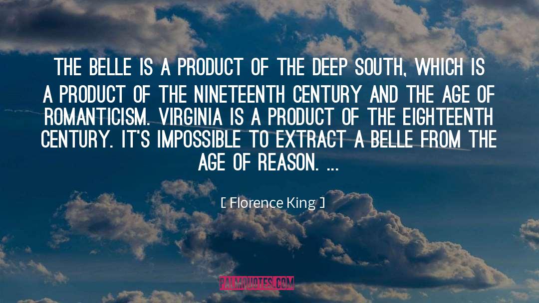 Florence King Quotes: The belle is a product