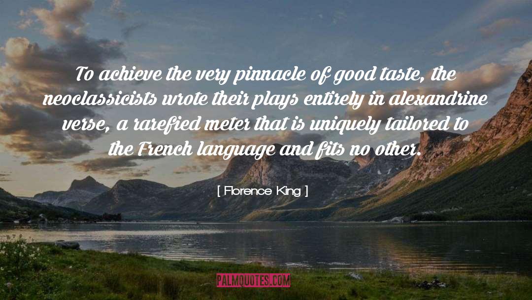 Florence King Quotes: To achieve the very pinnacle