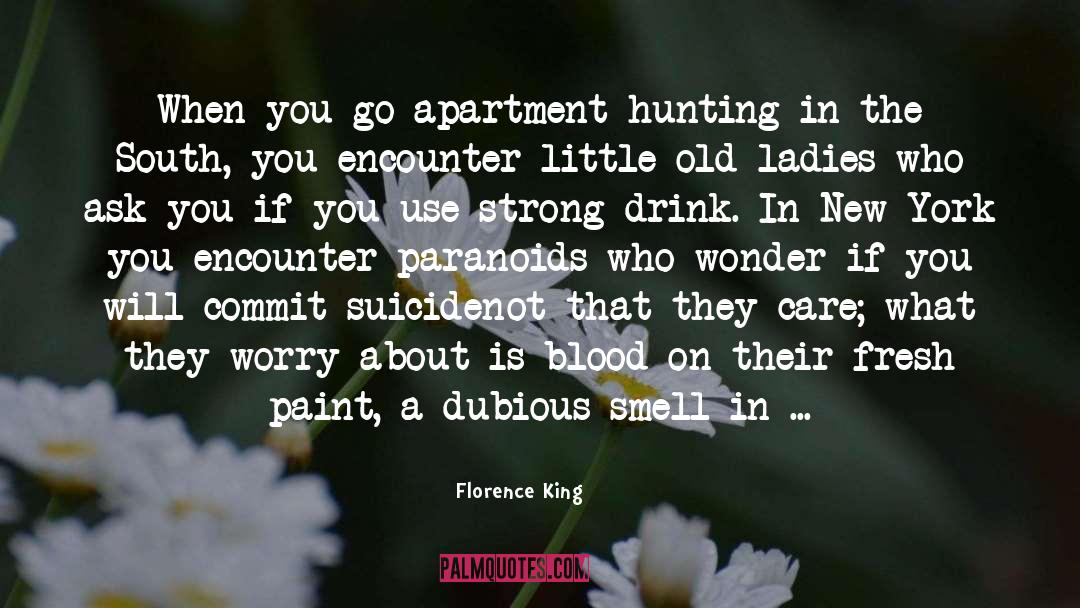 Florence King Quotes: When you go apartment-hunting in