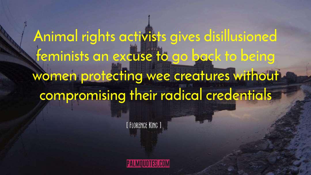 Florence King Quotes: Animal rights activists gives disillusioned