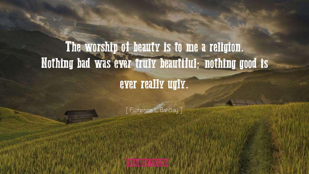 Florence L. Barclay Quotes: The worship of beauty is