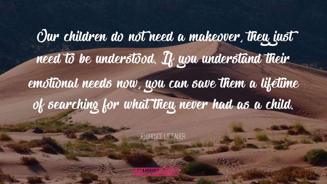 Florence Littauer Quotes: Our children do not need