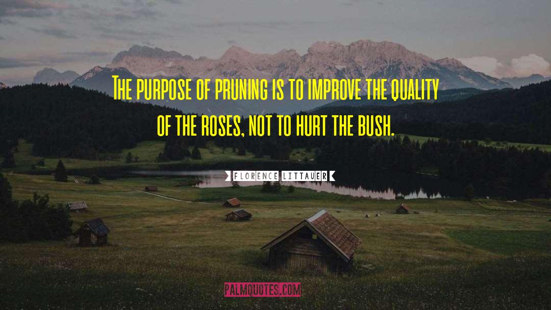 Florence Littauer Quotes: The purpose of pruning is