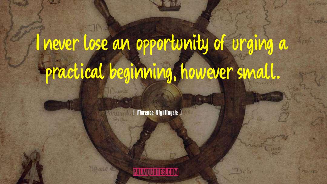 Florence Nightingale Quotes: I never lose an opportunity
