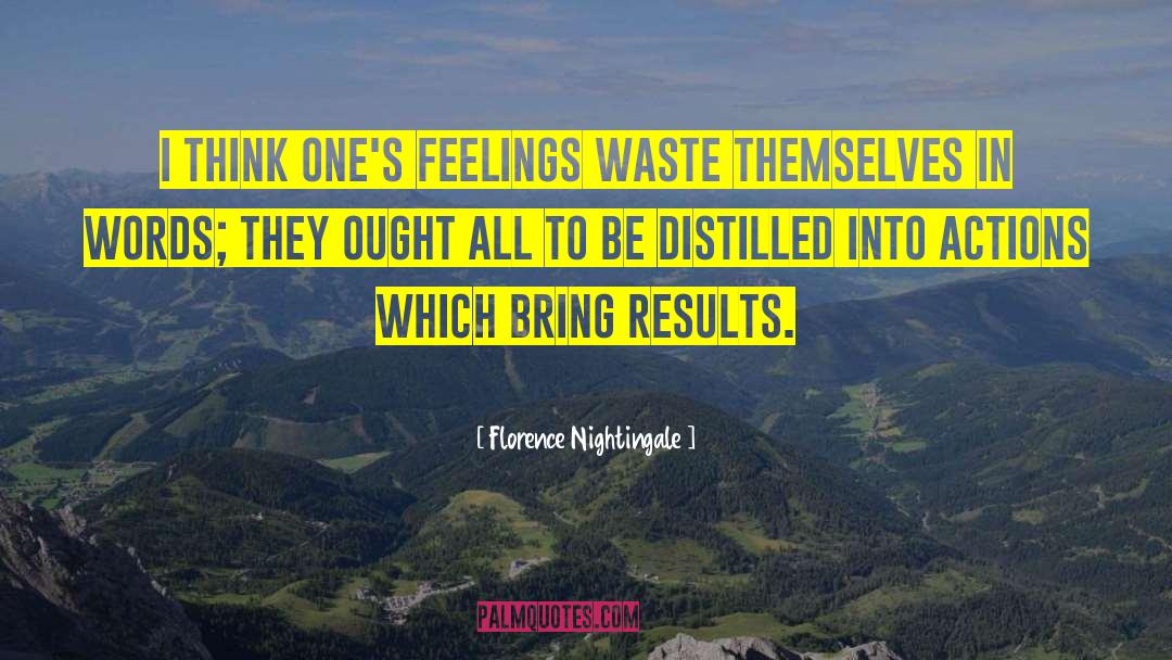 Florence Nightingale Quotes: I think one's feelings waste