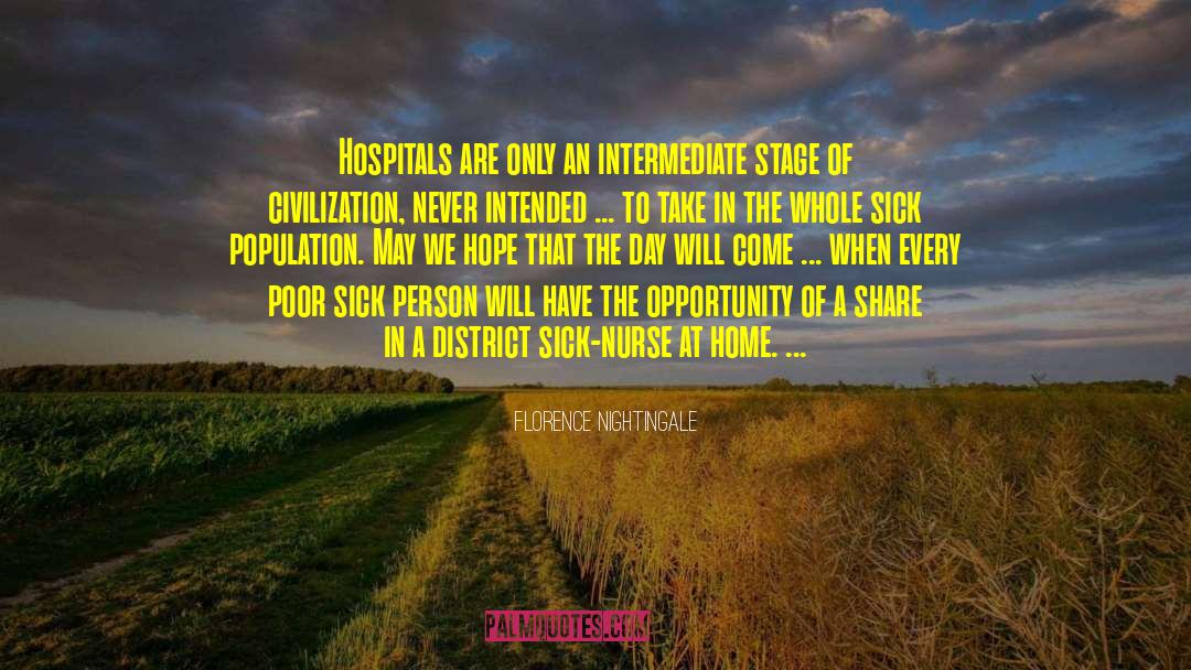 Florence Nightingale Quotes: Hospitals are only an intermediate