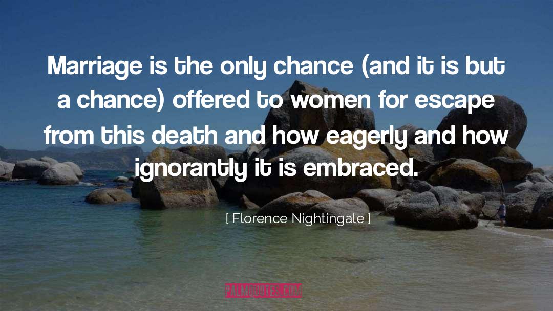 Florence Nightingale Quotes: Marriage is the only chance