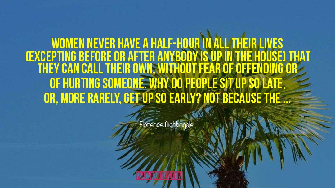 Florence Nightingale Quotes: Women never have a half-hour