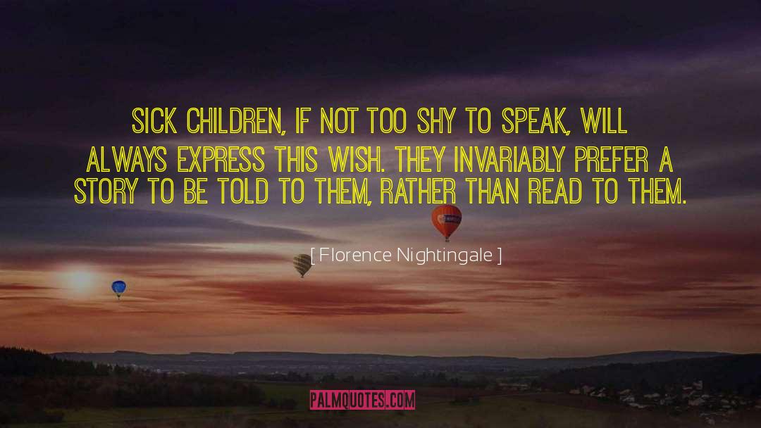 Florence Nightingale Quotes: Sick children, if not too