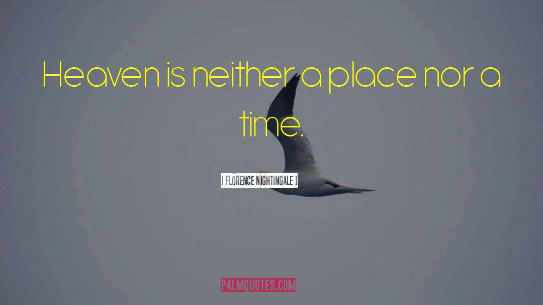 Florence Nightingale Quotes: Heaven is neither a place
