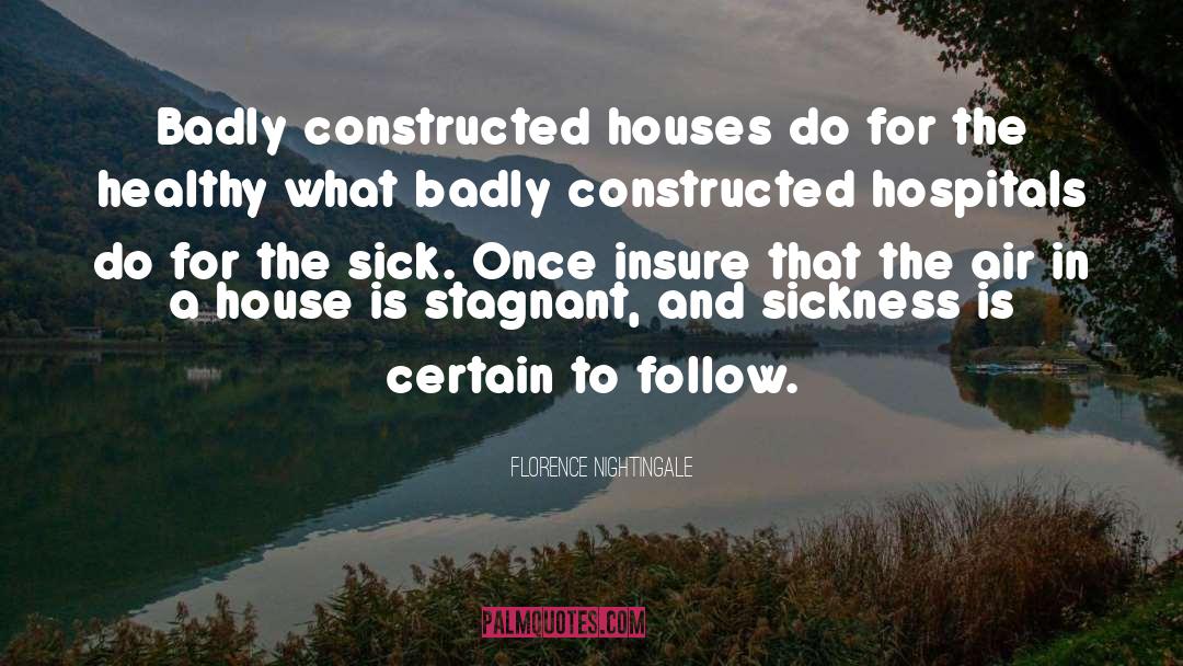 Florence Nightingale Quotes: Badly constructed houses do for