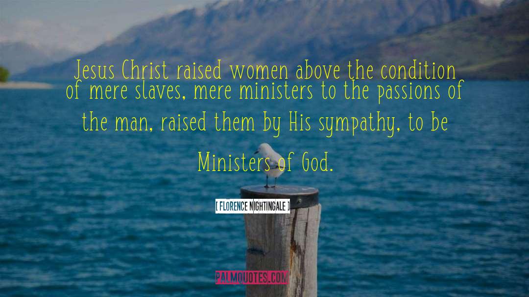 Florence Nightingale Quotes: Jesus Christ raised women above