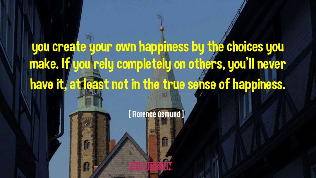 Florence Osmund Quotes: you create your own happiness