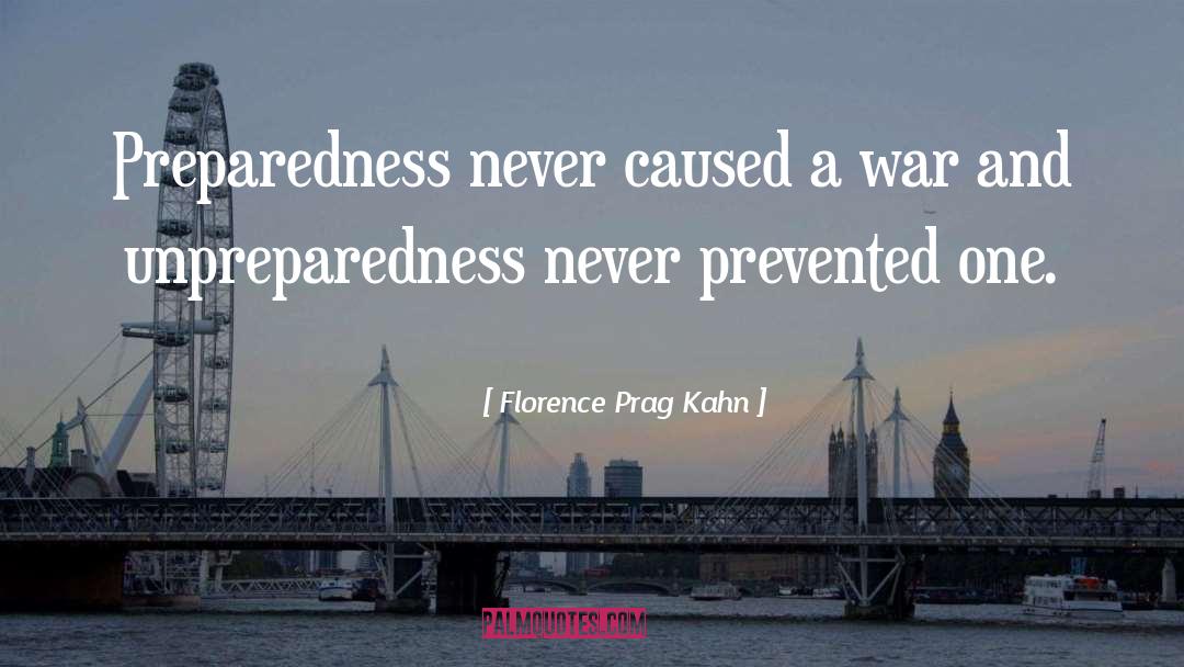 Florence Prag Kahn Quotes: Preparedness never caused a war