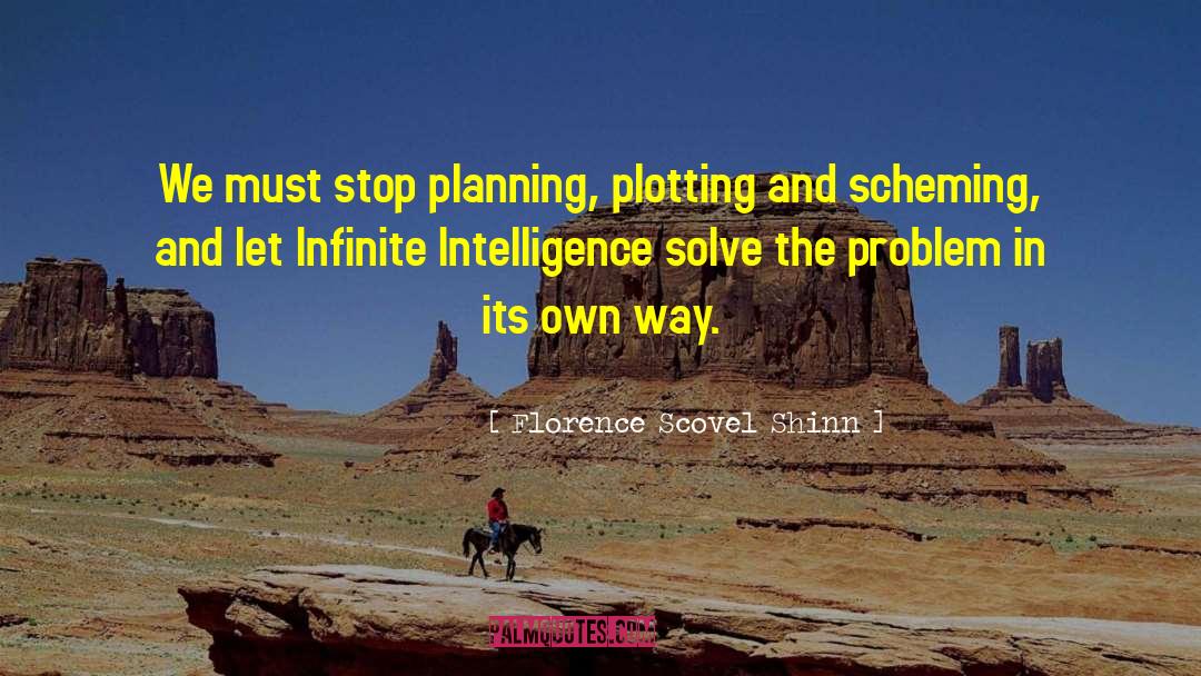 Florence Scovel Shinn Quotes: We must stop planning, plotting