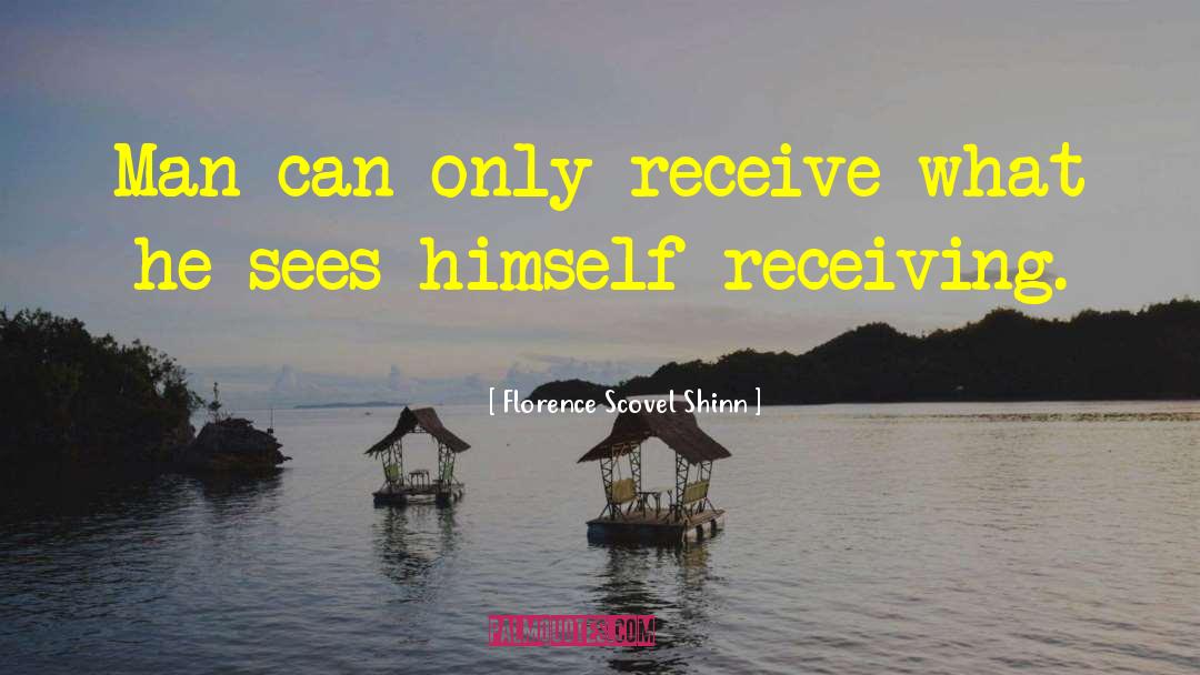 Florence Scovel Shinn Quotes: Man can only receive what