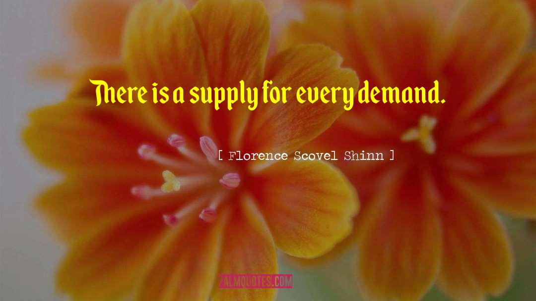 Florence Scovel Shinn Quotes: There is a supply for