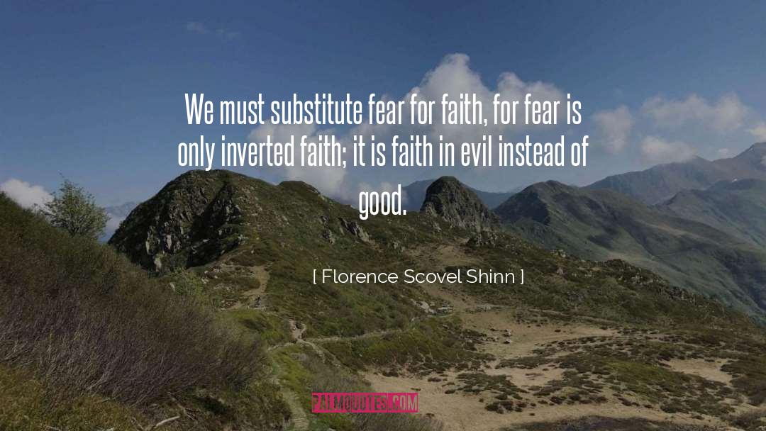 Florence Scovel Shinn Quotes: We must substitute fear for