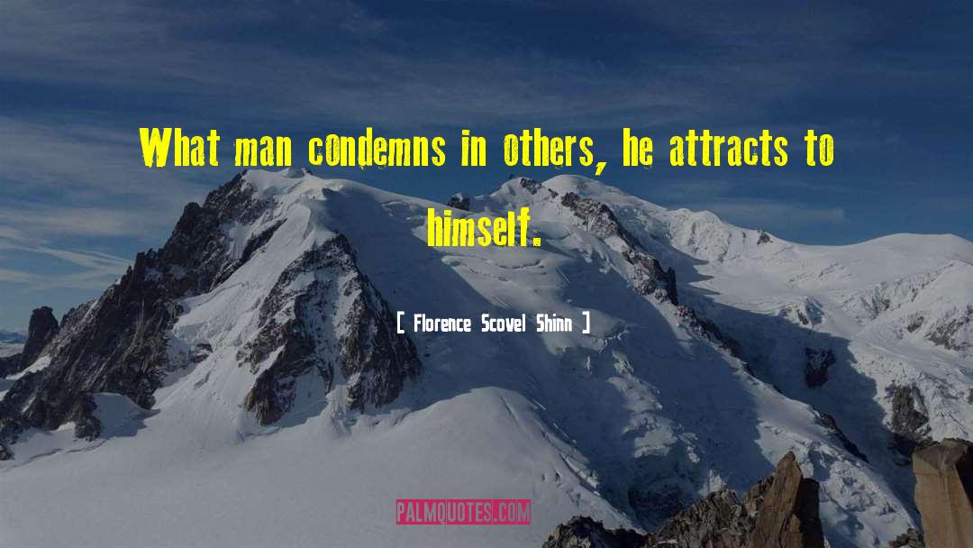 Florence Scovel Shinn Quotes: What man condemns in others,