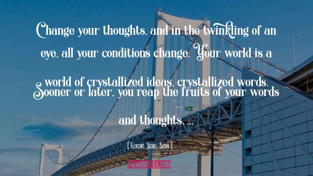 Florence Scovel Shinn Quotes: Change your thoughts, and in
