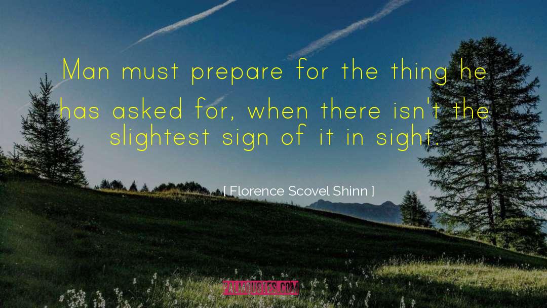 Florence Scovel Shinn Quotes: Man must prepare for the