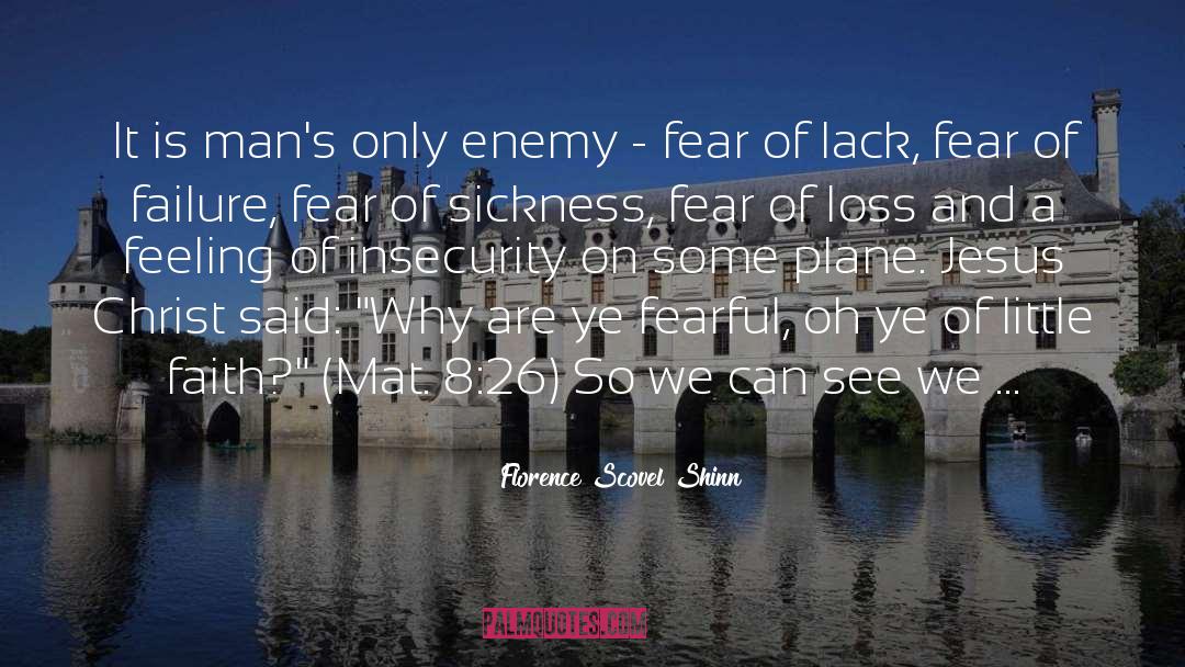 Florence Scovel Shinn Quotes: It is man's only enemy