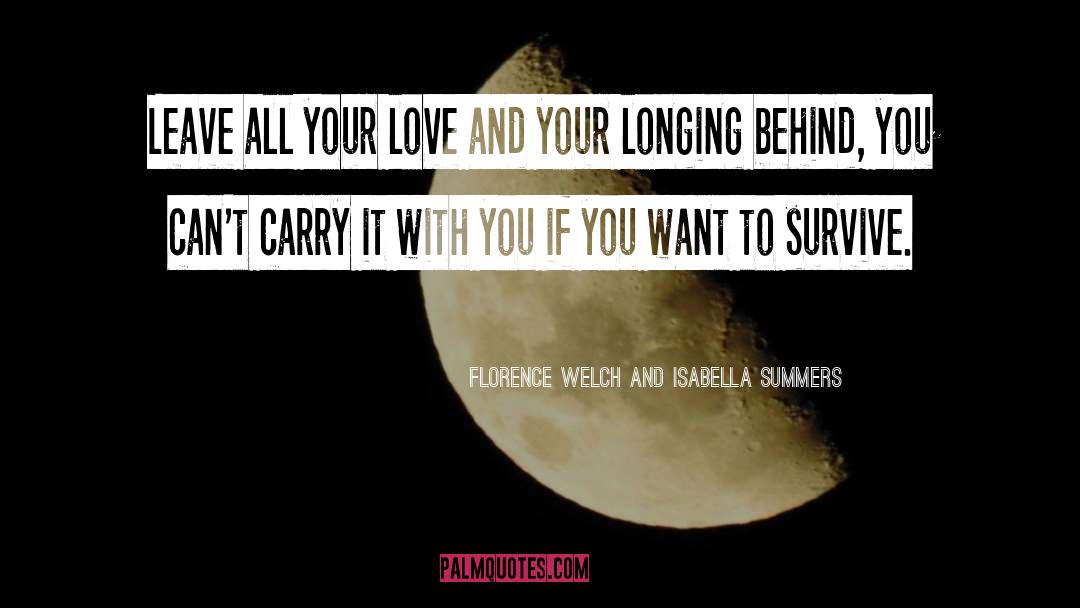 Florence Welch And Isabella Summers Quotes: Leave all your love and