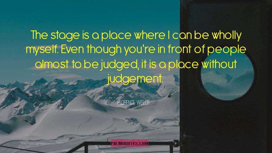 Florence Welch Quotes: The stage is a place